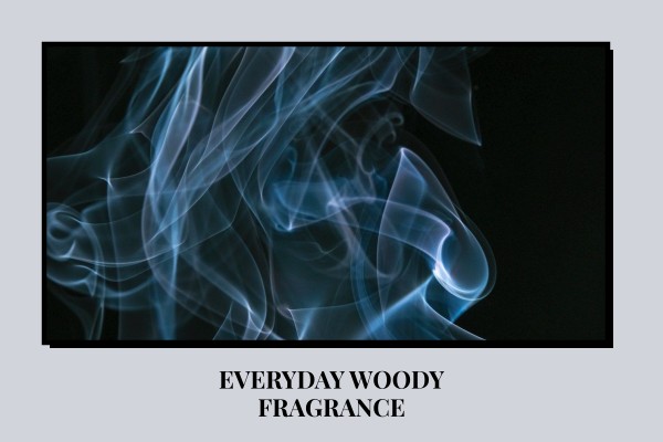 everyday woody fragrance